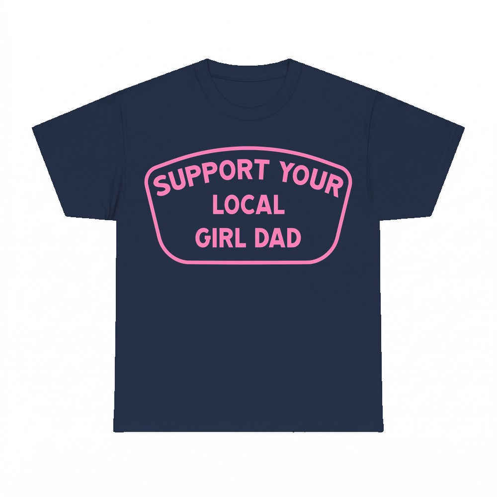 Support Your Local Girl Dad T-Shirt - Gildan Unisex Tee