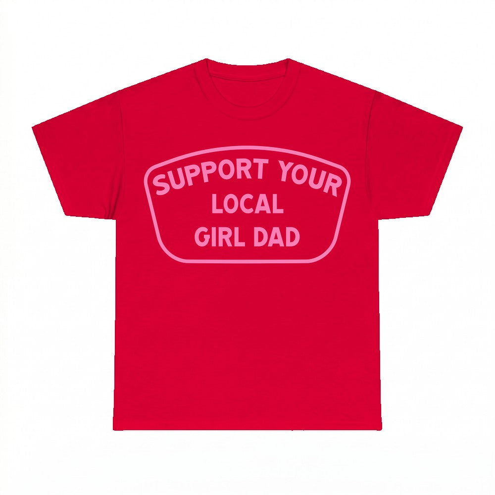 Support Your Local Girl Dad T-Shirt - Gildan Unisex Tee