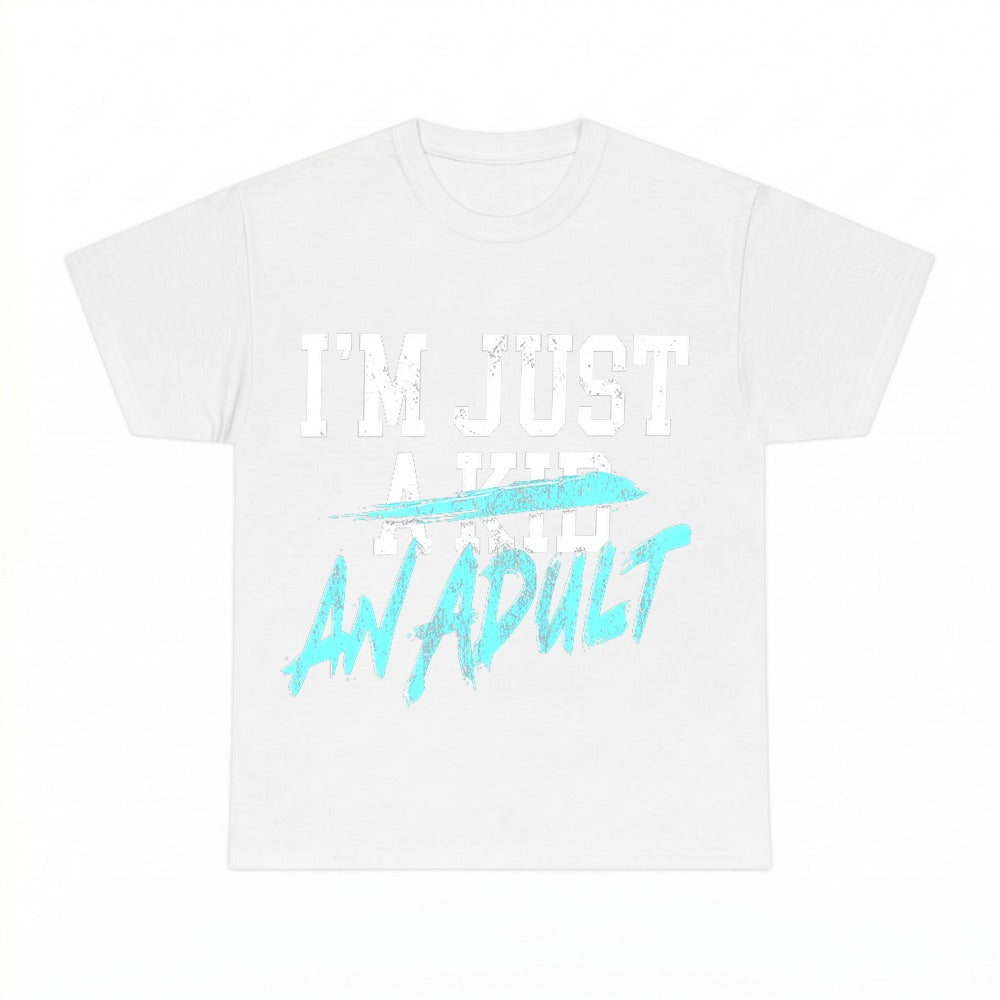 Two Designs I'm Just an Adult Shirt