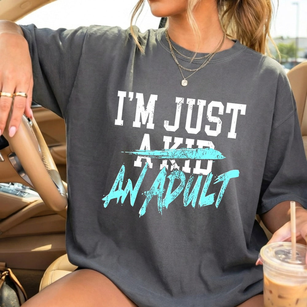 Two Designs I'm Just an Adult Shirt