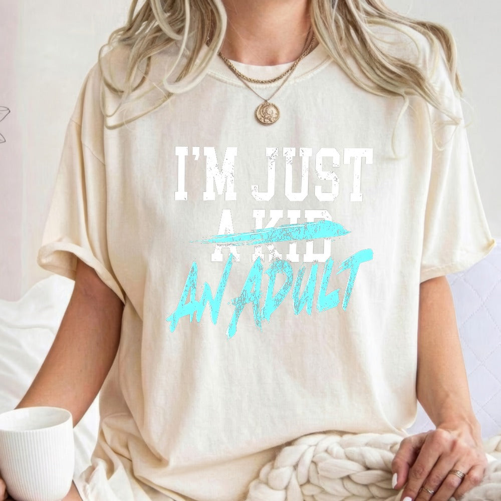 Two Designs I'm Just an Adult Shirt