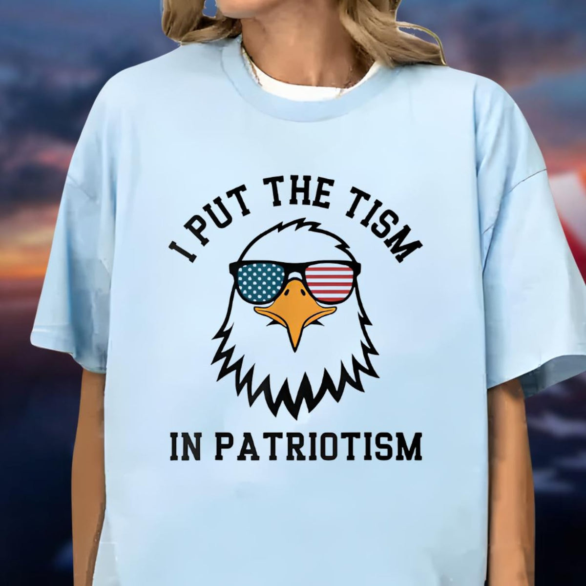 I Put The Tism In Patriotism T-Shirt