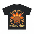 Guess What Turkey Butt Shirt - Gildan Unisex Tee