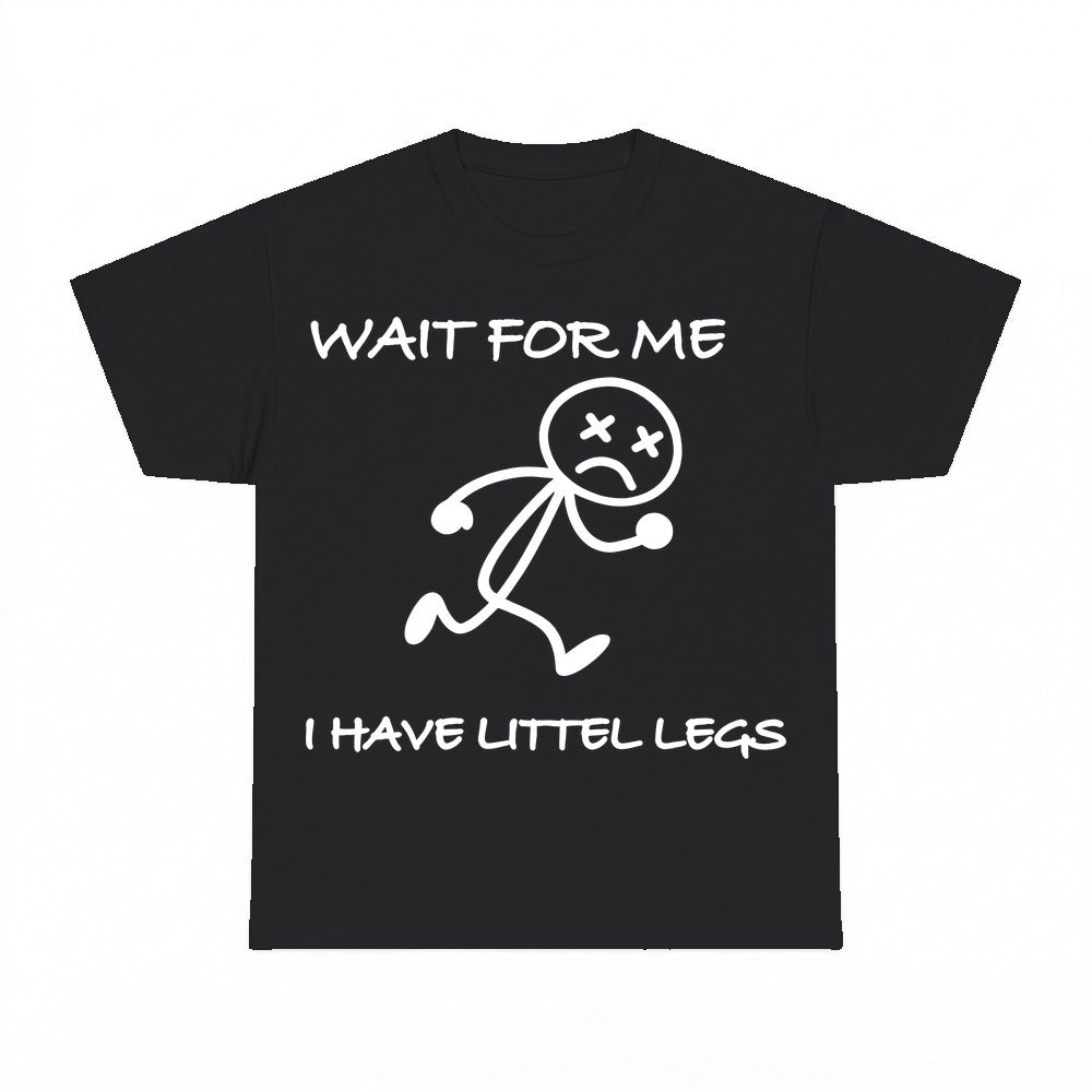 Wait For Me I Have Littlest Legs Shirt - Gildan Unisex Tee