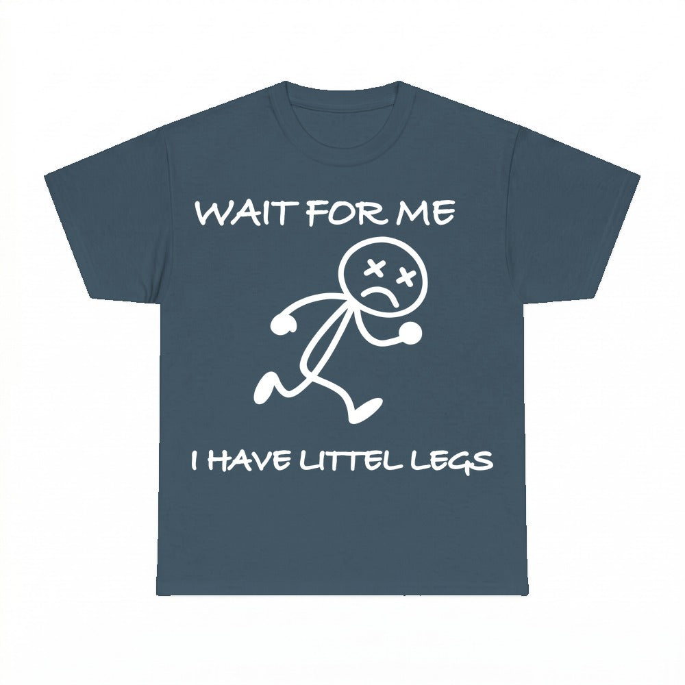 Wait For Me I Have Littlest Legs Shirt - Gildan Unisex Tee