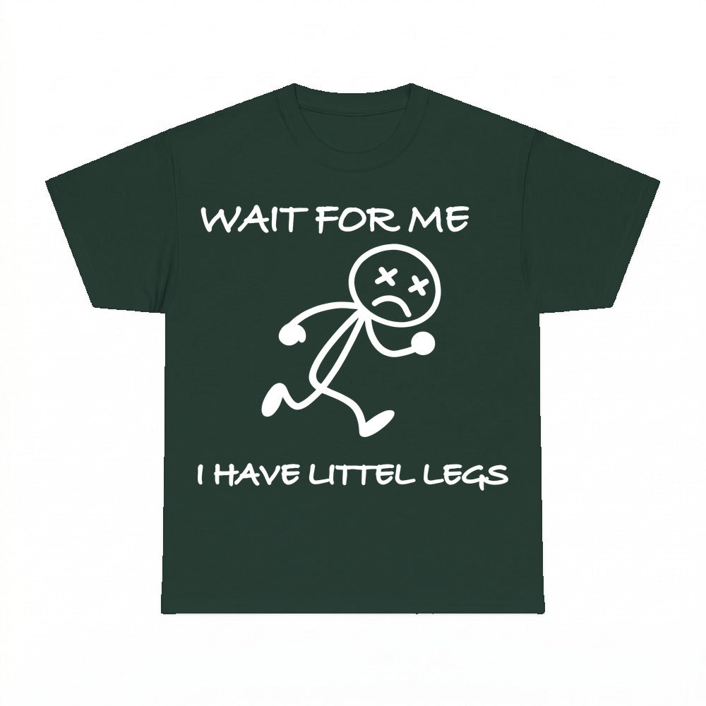 Wait For Me I Have Littlest Legs Shirt - Gildan Unisex Tee