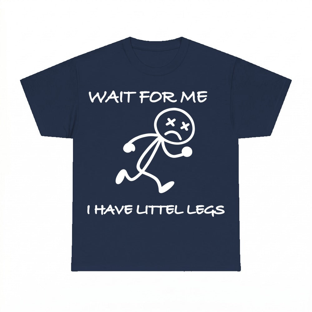 Wait For Me I Have Littlest Legs Shirt - Gildan Unisex Tee