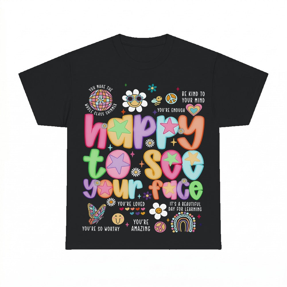 Happy to See Your Face Teacher Shirt - Gildan Unisex Tee
