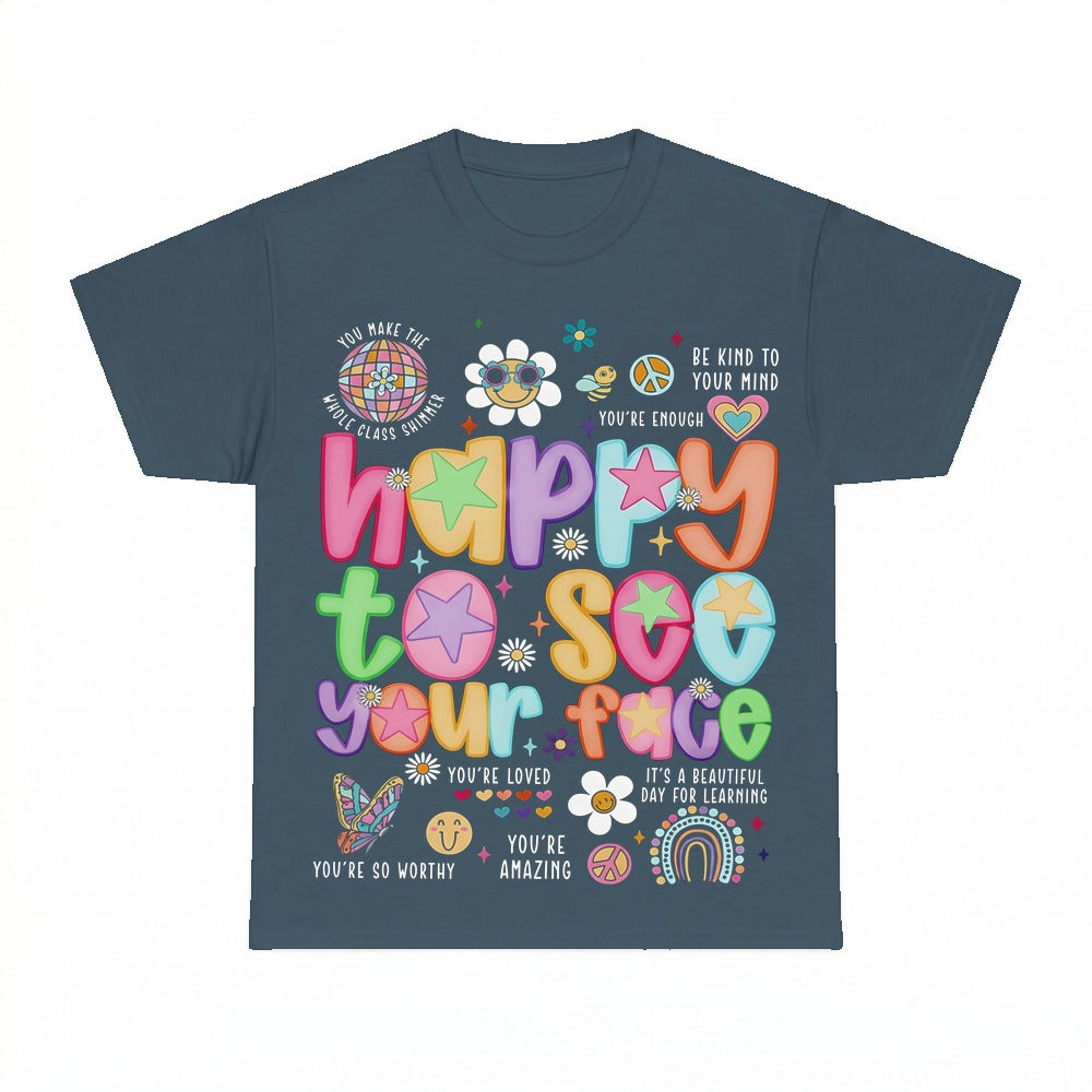 Happy to See Your Face Teacher Shirt - Gildan Unisex Tee