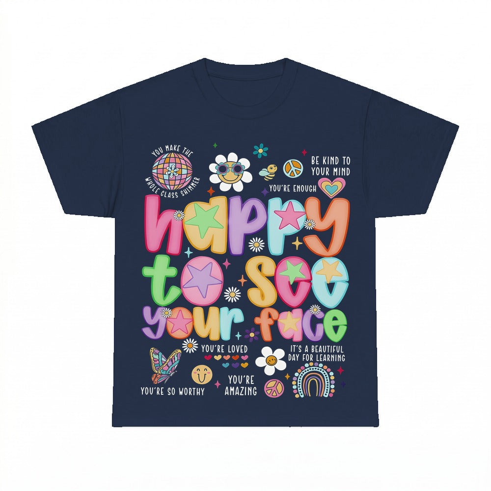 Happy to See Your Face Teacher Shirt - Gildan Unisex Tee