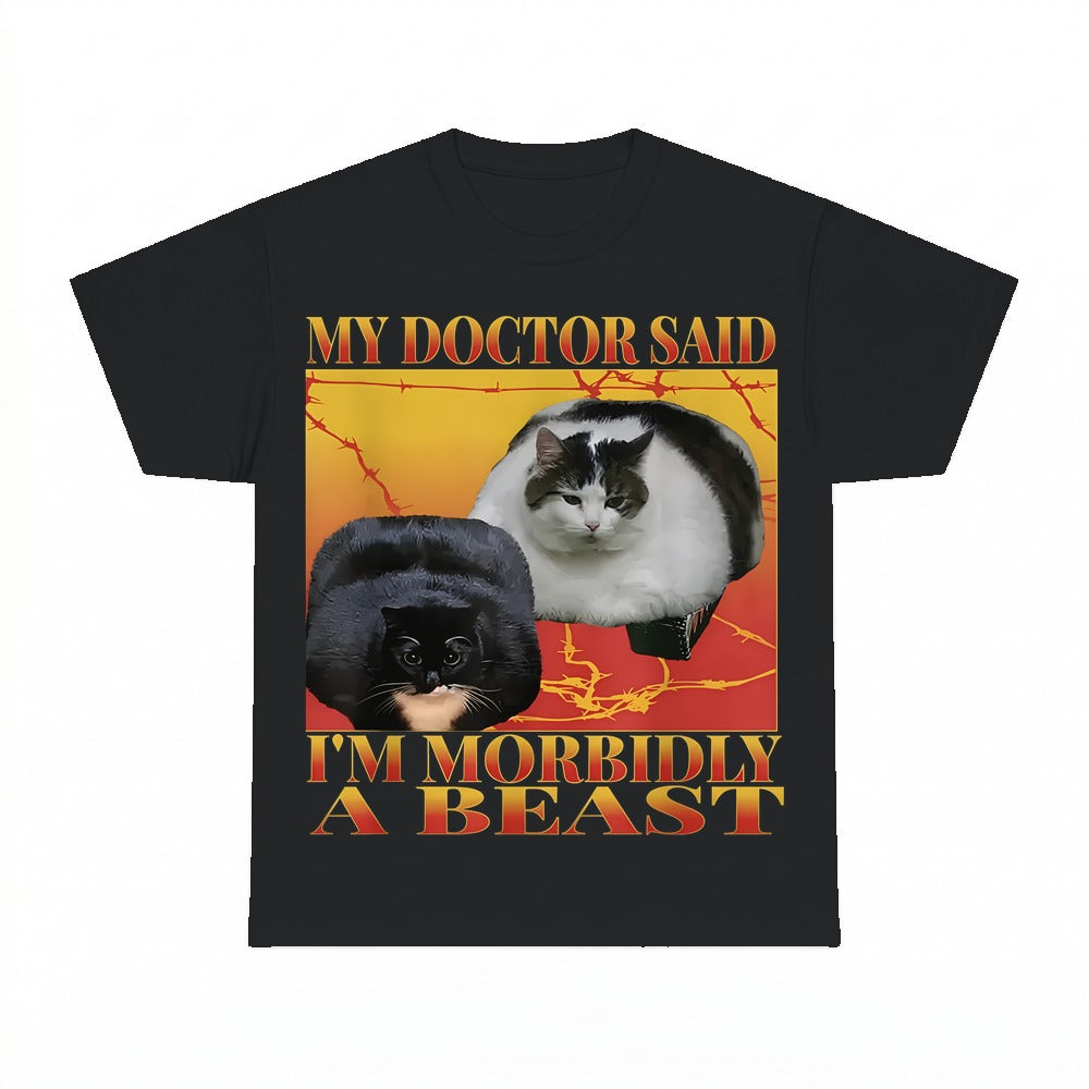My Doctor Said I'm Morbidly A Beast Shirt - Gildan Unisex Tee