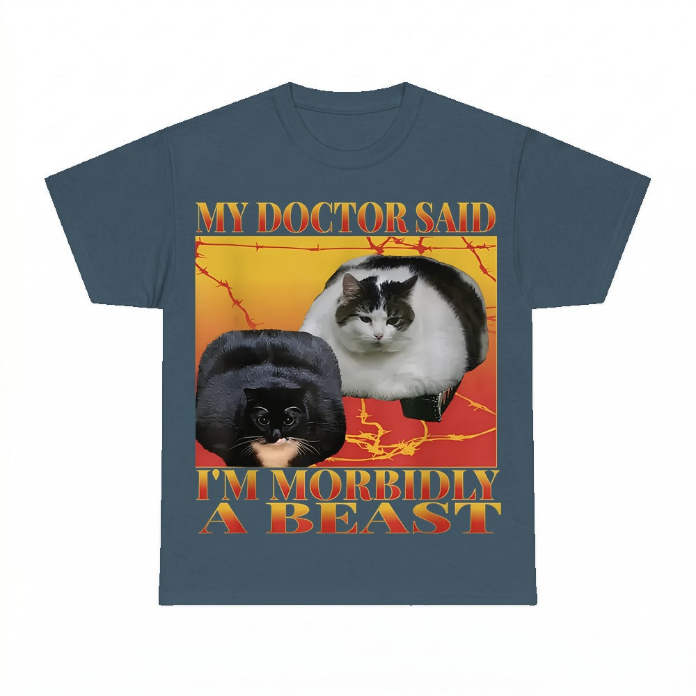 My Doctor Said I'm Morbidly A Beast Shirt - Gildan Unisex Tee