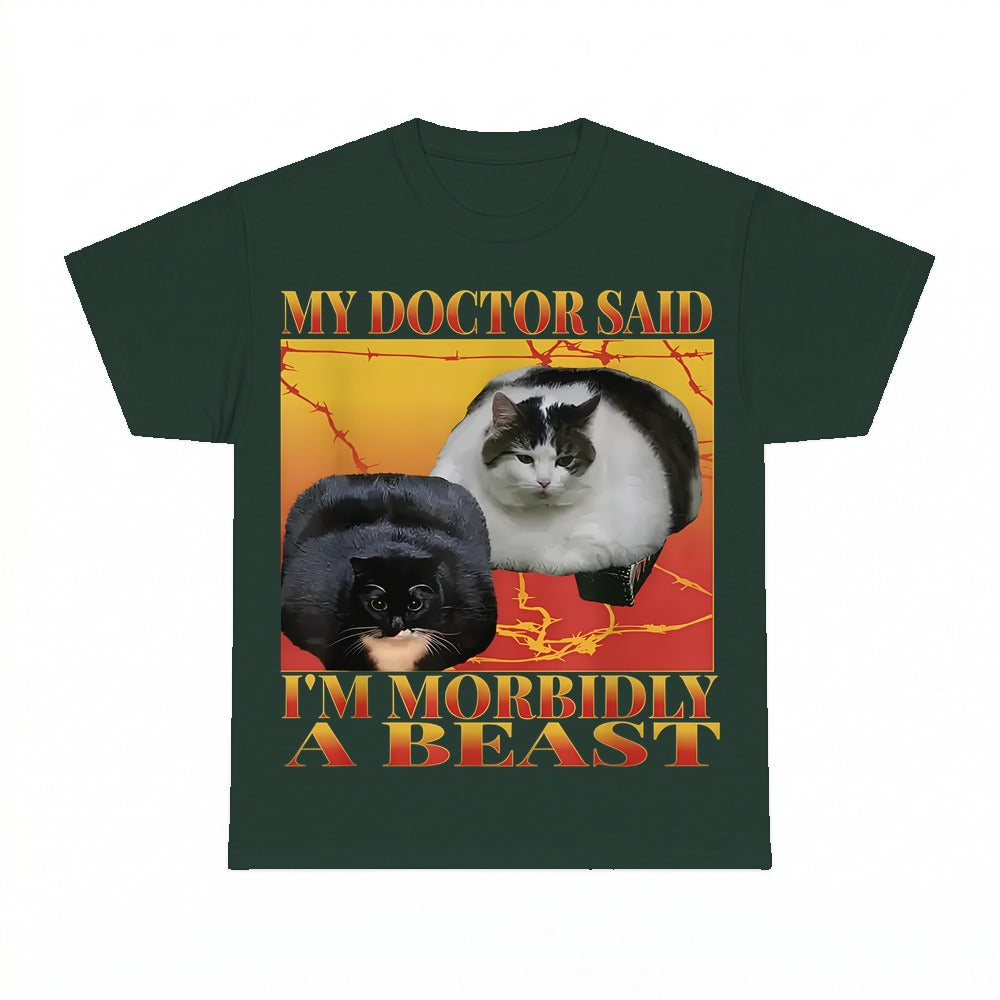 My Doctor Said I'm Morbidly A Beast Shirt - Gildan Unisex Tee