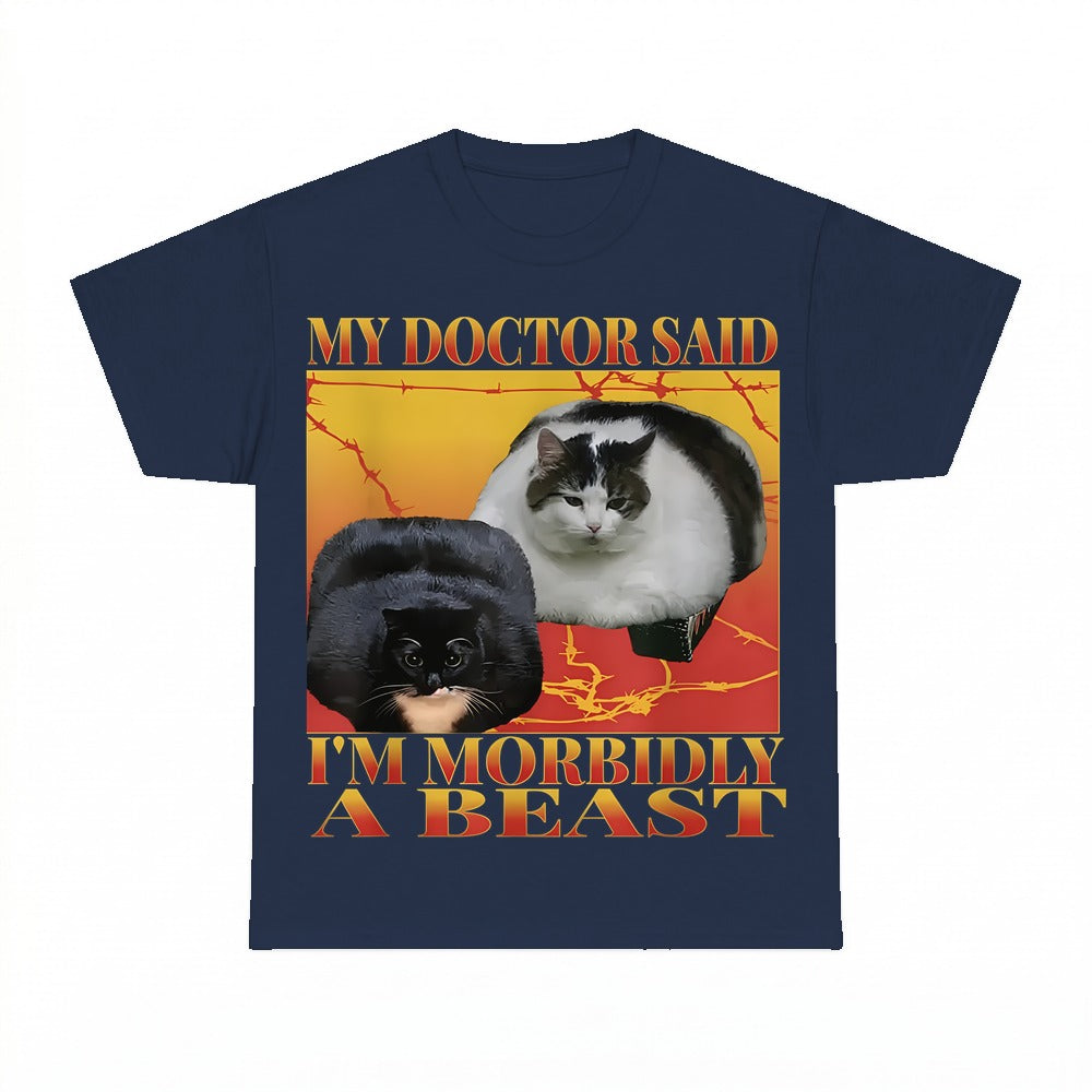 My Doctor Said I'm Morbidly A Beast Shirt - Gildan Unisex Tee