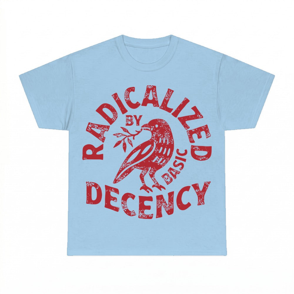 Radicalized By Basic Decency Shirt - Gildan Unisex Tee