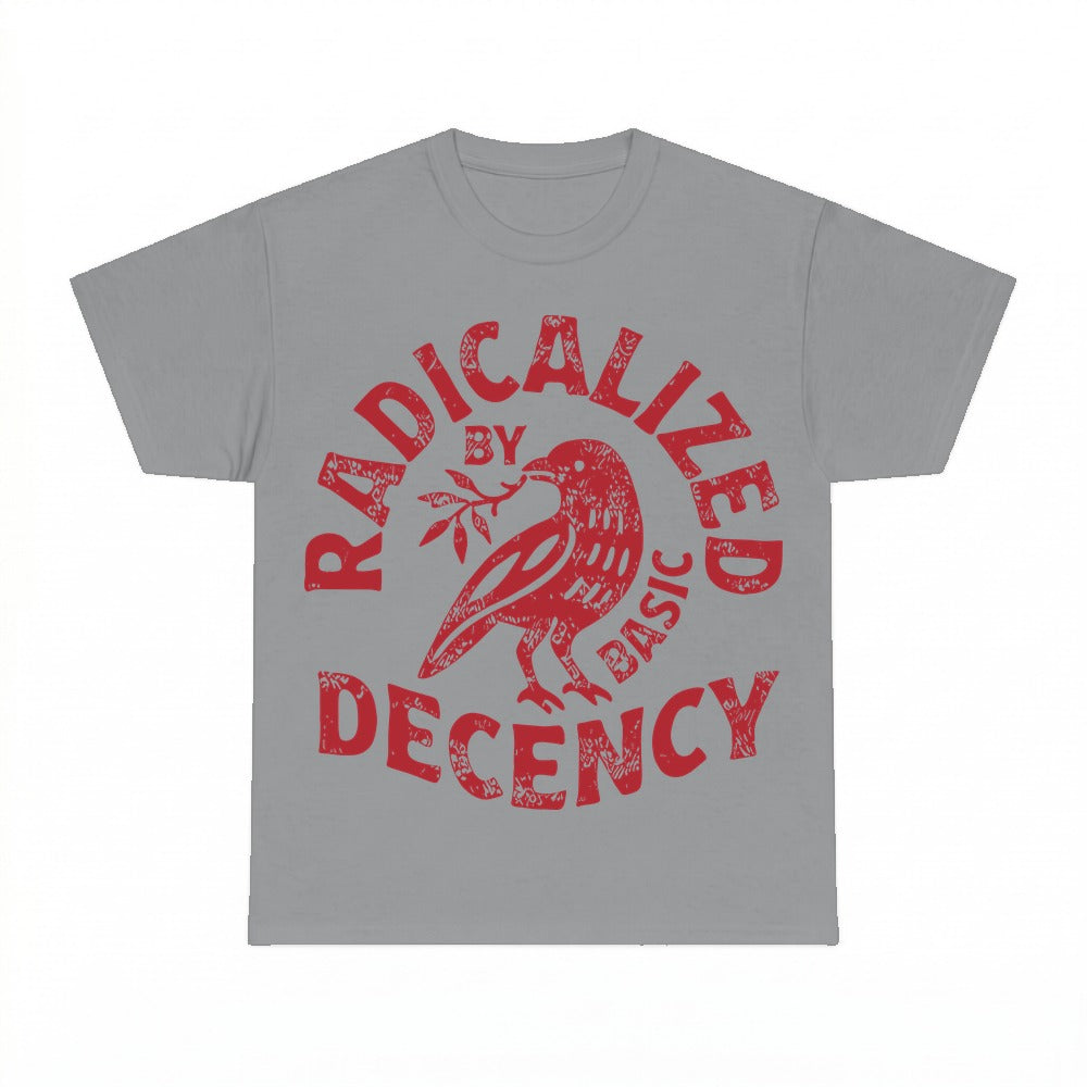 Radicalized By Basic Decency Shirt - Gildan Unisex Tee